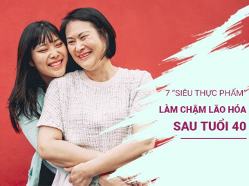 1709364545-802-local 7 siêu thực phẩm quen thuộc có thể làm chậm quá trình lão hóa sau tuổi 40